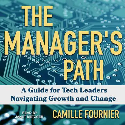 The Manager's Path: A Guide for Tech Leaders Navigating Growth and Change Audibook, by Camille Fournier