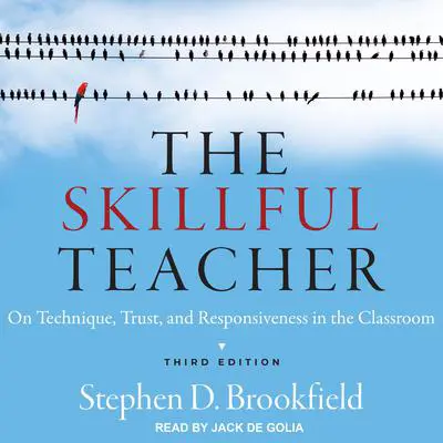 The Skillful Teacher: On Technique, Trust, and Responsiveness in the Classroom Audibook, by Stephen D. Brookfield