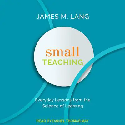 Small Teaching: Everyday Lessons from the Science of Learning Audibook, by James M. Lang