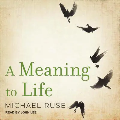 A Meaning to Life Audibook, by Michael Ruse