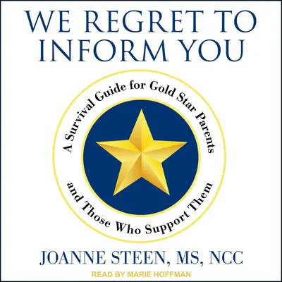 We Regret to Inform You: A Survival Guide for Gold Star Parents and Those Who Support Them Audibook, by Joanne Steen