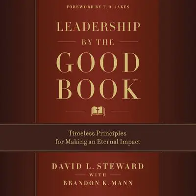 Leadership by the Good Book: Timeless Principles for Making an Eternal Impact Audibook, by David L. Steward