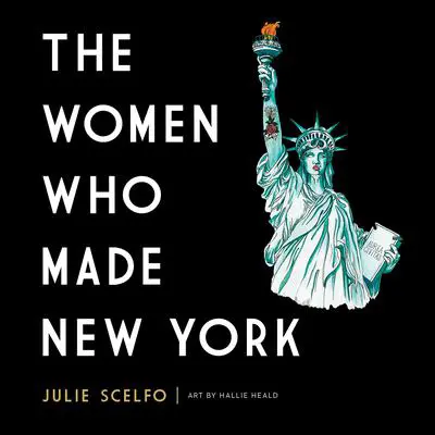The Women Who Made New York Audibook, by Julie Scelfo