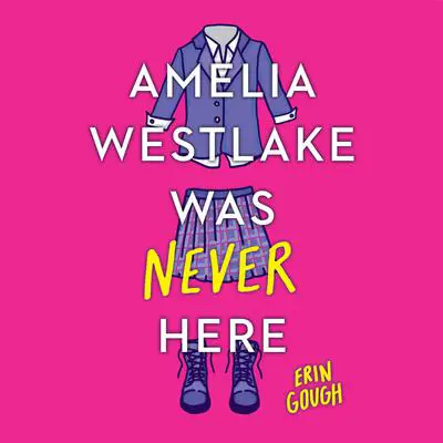 Amelia Westlake Was Never Here Audibook, by Erin Gough
