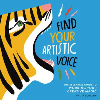 Find Your Artistic Voice: The Essential Guide to Working Your Creative Magic Audibook, by Lisa Congdon