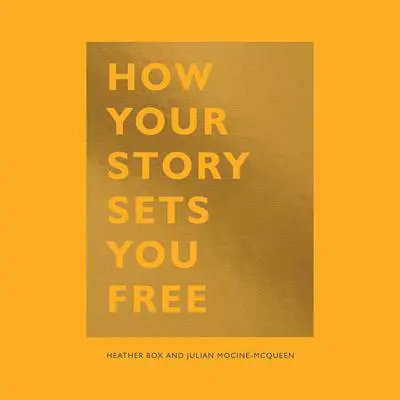 How Your Story Sets you Free Audibook, by Heather Box