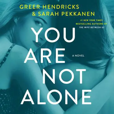 You Are Not Alone: A Novel Audibook, by Greer Hendricks