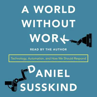 A World Without Work: Technology, Automation, and How We Should Respond Audibook, by Daniel Susskind