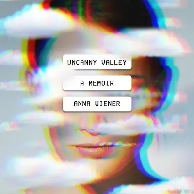 Uncanny Valley: A Memoir Audibook, by Anna Wiener