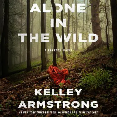 Alone in the Wild: A Rockton Novel Audibook, by Kelley Armstrong