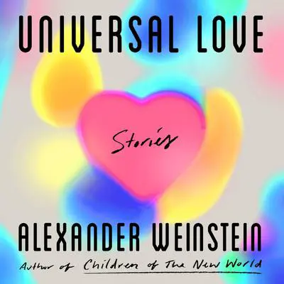 Universal Love: Stories Audibook, by Alexander Weinstein