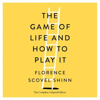 The Game of Life and How to Play It: The Complete Original Edition Audibook, by Florence Scovel Shinn