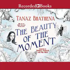 The Beauty of the Moment Audibook, by Tanaz Bhathena