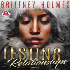 Testing Relationships Audibook, by Brittney Holmes
