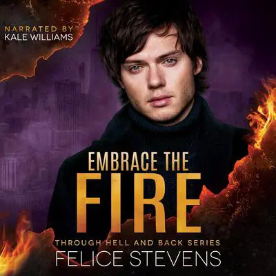 Embrace the Fire: Through Hell and Back Volume 3 Audibook, by Felice Stevens