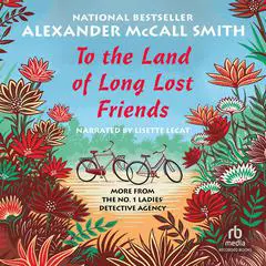 To the Land of Long Lost Friends Audibook, by Alexander McCall Smith