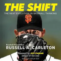 The Shift: The Next Evolution in Baseball Thinking Audibook, by Russell A. Carleton