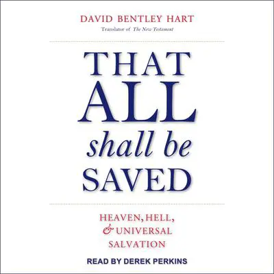 That All Shall Be Saved: Heaven, Hell, and Universal Salvation Audibook, by David Bentley Hart