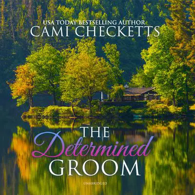 The Determined Groom Audibook, by Cami Checketts