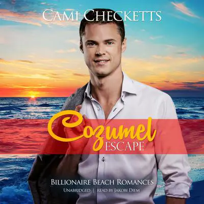 Cozumel Escape: Billionaire Beach Romance Audibook, by Cami Checketts