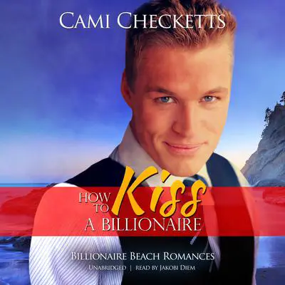 How to Kiss a Billionaire Audibook, by Cami Checketts
