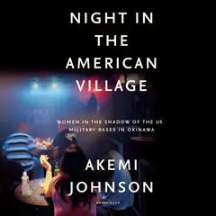 Night in the American Village: Women in the Shadow of the US Military Bases in Okinawa Audibook, by Akemi Johnson