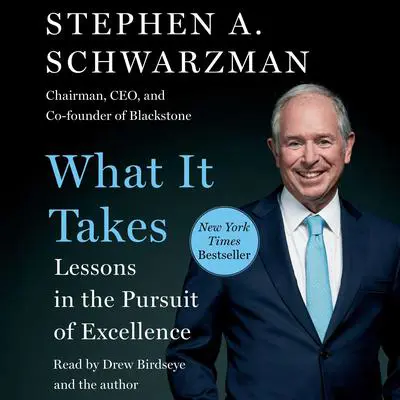 What It Takes: Lessons in the Pursuit of Excellence Audibook, by Stephen A. Schwarzman