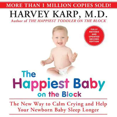 The Happiest Baby on the Block: The New Way to Calm Crying and Help Your Newborn Baby Sleep Longer Audibook, by Harvey Karp