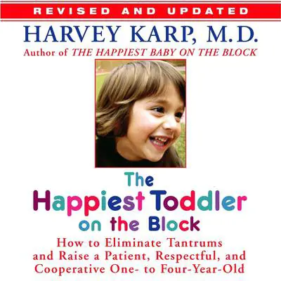 The Happiest Toddler on the Block: : How to Eliminate Tantrums and Raise a Patient, Respectful and Cooperative One- to Four-Year-Old Audibook, by Harvey Karp