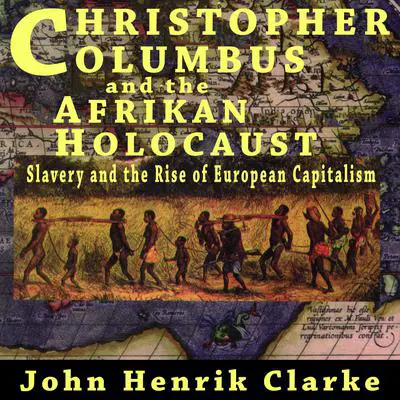 Christopher Columbus and the Afrikan Holocaust Audibook, by John Henrik Clarke