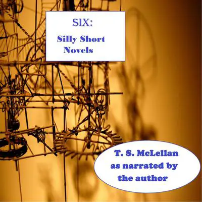 SIX: Silly Short Novels Audibook, by Toby Scott McLellan