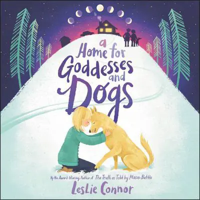 A Home for Goddesses and Dogs Audibook, by Leslie Connor
