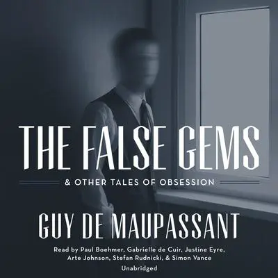 The False Gems & Other Tales of Obsession Audibook, by Guy de Maupassant