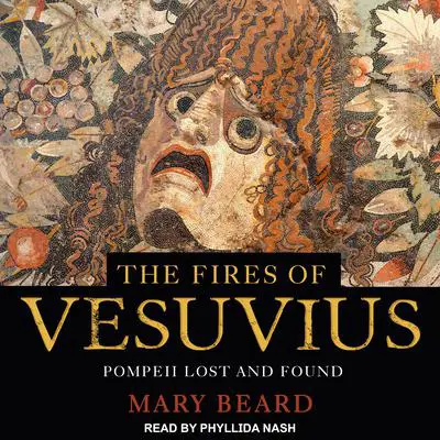 The Fires of Vesuvius: Pompeii Lost and Found Audibook, by Mary Beard