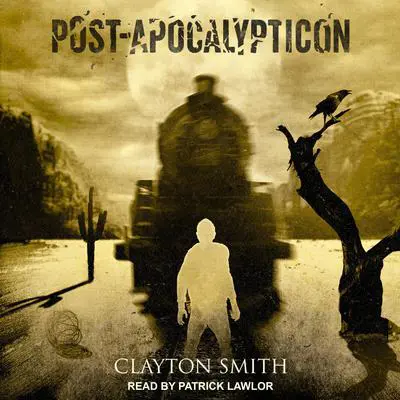 Post-Apocalypticon Audibook, by Clayton Smith