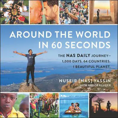 Around the World in 60 Seconds: The Nas Daily Journey—1,000 Days. 64 Countries. 1 Beautiful Planet. Audibook, by Nuseir Yassin
