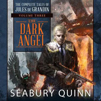 The Dark Angel: The Complete Tales of Jules de Grandin, Volume Three Audibook, by Seabury Quinn