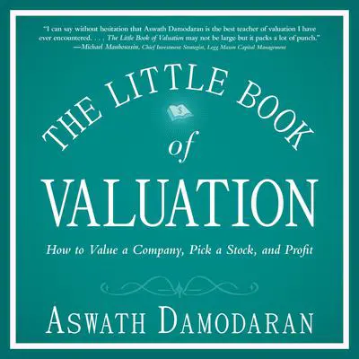 The Little Book of Valuation: How to Value a Company, Pick a Stock and Profit Audibook, by Aswath Damodaran