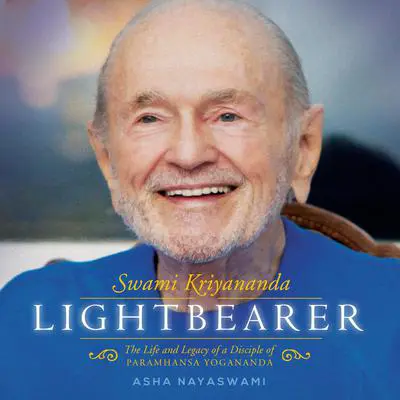Lightbearer: The Life and Legacy of a disciple of Paramhansa Yogananda Audibook, by Asha Nayaswami