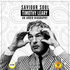 Saviour Soul Timothy Leary - An Audio Biography Audibook, by Geoffrey Giuliano