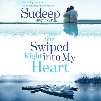 She Swiped Right into my Heart Audibook, by Sudeep Nagarkar