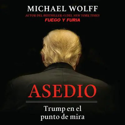 Asedio: Trump en el punto de mira / Siege: Trump Under Fire: Trump en el punto de mira Audibook, by Michael Wolff