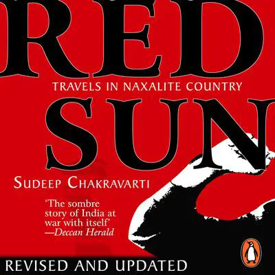 Red Sun: Travels In Naxalite Country Audibook, by Sudeep Chakravarti