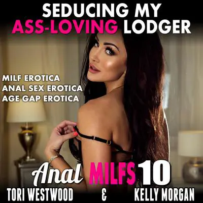 Seducing My Ass-Loving Lodger!: (MILF Erotica Anal Sex Erotica Age Gap Erotica) Audibook, by Tori Westwood