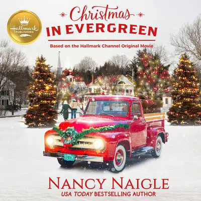 Christmas In Evergreen: Based on the Hallmark Channel Original Movie Audibook, by Nancy Naigle