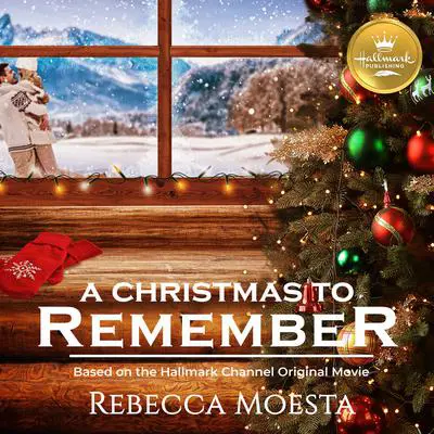 A Christmas to Remember: Based on the Hallmark Channel Original Movie Audibook, by Rebecca Moesta