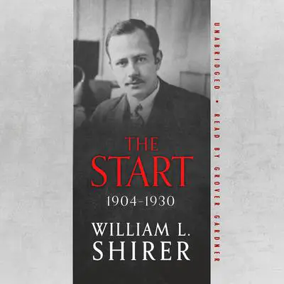The Start, 1904–1930 Audibook, by William L. Shirer