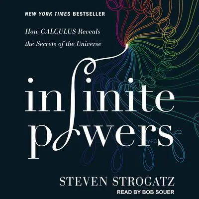 Infinite Powers: How Calculus Reveals the Secrets of the Universe Audibook, by Steven Strogatz