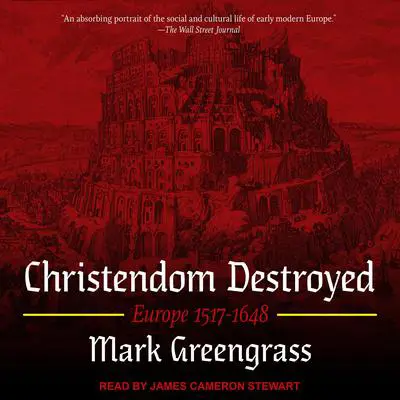 Christendom Destroyed: Europe 1517-1648 Audibook, by Mark Greengrass