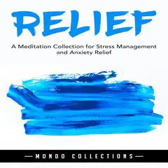 Relief: A Meditation Collection for Stress Management and Anxiety Relief Audibook, by Mondo Collections